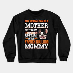 It take someone special to be a french bulldog mommy Crewneck Sweatshirt